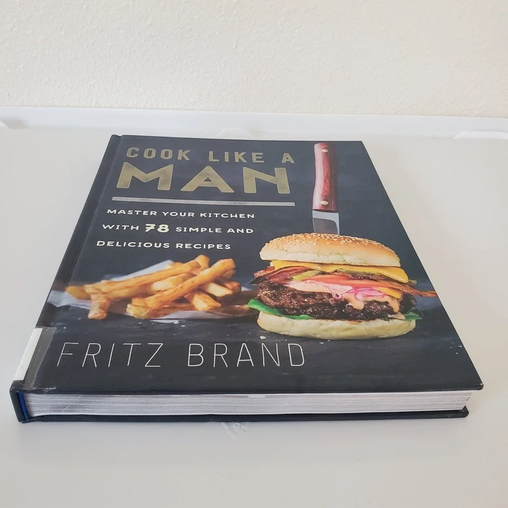Cook Like a Man Fritz Brand Hardcover Cookbook 78 Recipes Kitchen Basics 2017